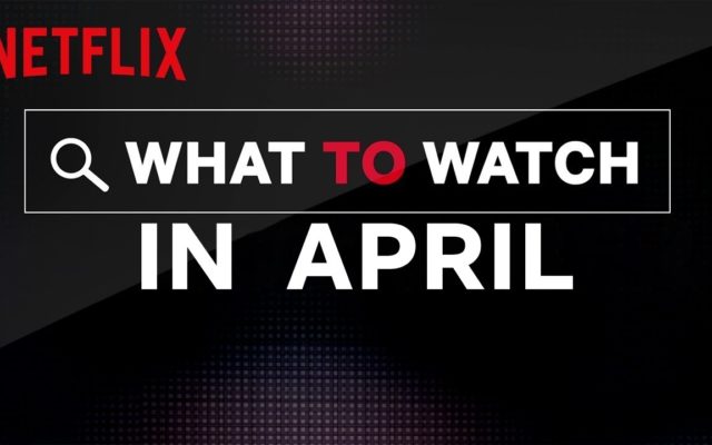 Everything Coming to & Leaving Netflix in April 2020