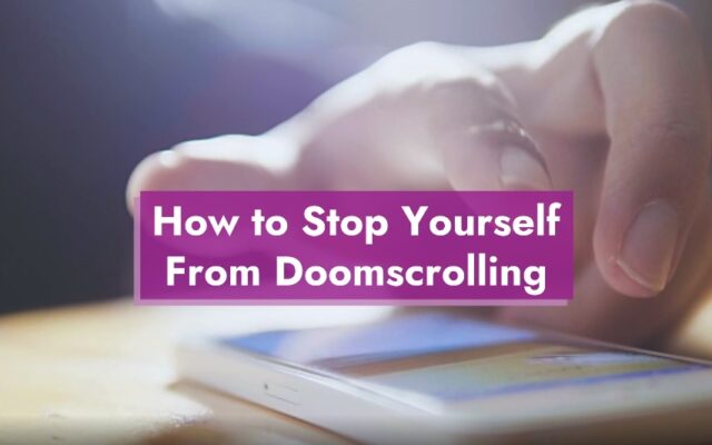 How to Stop Yourself From “Doomscrolling”