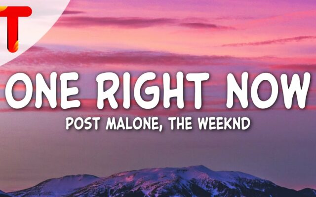 Post Malone/The Weeknd “One Right Now”